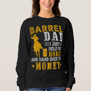 Barrel Dad I Just Hold The Horse Country Father's Sweatshirt