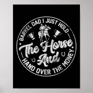 Barrel Dad I Just Hold The Horse Funny Horseback R Poster