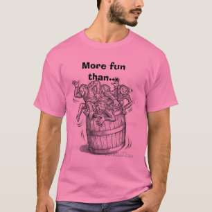 Barrel Full o' Monkeys, More fun than... T-Shirt