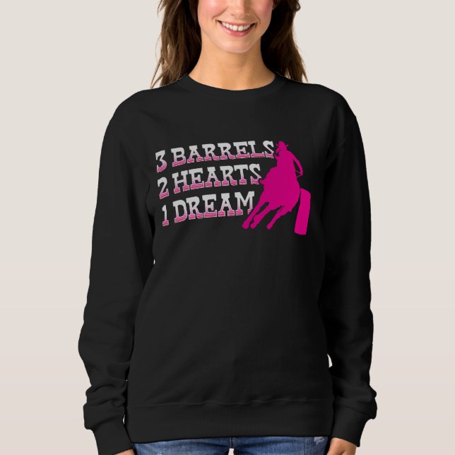 Barrel Racer 3 Barrels 2 Hearts 1 Dream Rodeo Cowg Sweatshirt (Front)