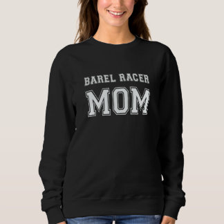 Barrel Racer Mom  Horse Racing Barn Mom Horse Sweatshirt