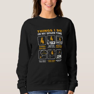 Barrel Racer Things I Do In My Spare Time Barrel R Sweatshirt
