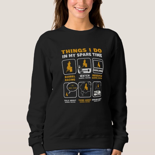 Barrel Racer Things I Do In My Spare Time Barrel R Sweatshirt (Front)