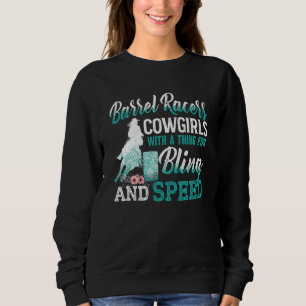 Barrel Racers Cowgirls With A Thing For Bling & Sp Sweatshirt