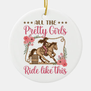 Barrel Racing All the Pretty Girls Ride Like This Ceramic Ornament