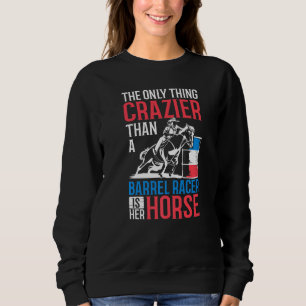 Barrel Racing Clothes Barrel Racer Quotes Barrel R Sweatshirt