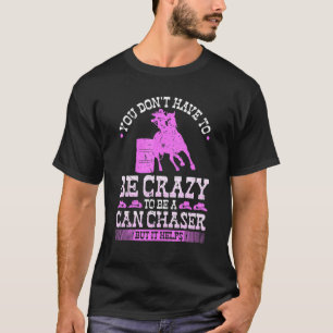 Barrel Racing Crazy Can Chaser Cowgirl Rodeo Barre T-Shirt