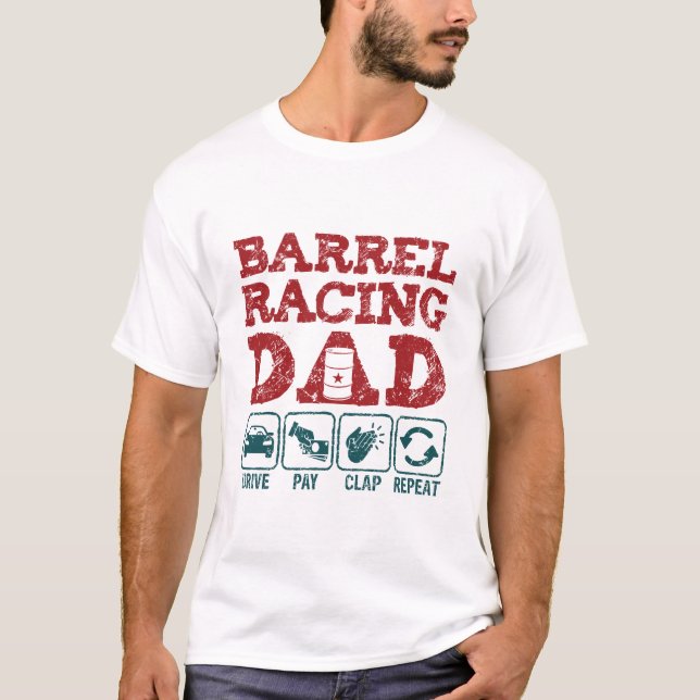 Barrel Racing Dad Drive Pay Clap Repeat T-Shirt (Front)