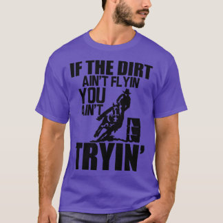 Barrel Racing If dirt aint flyin you aint tryin T-Shirt