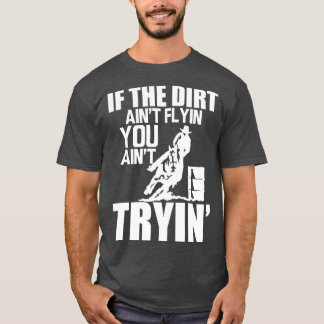 Barrel Racing If dirt aint flyin you aint tryin w T-Shirt