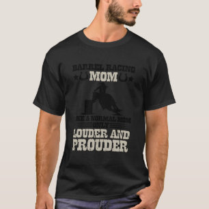 Barrel Racing Mum Louder Mum Of A Barrel Racer Mam T-Shirt