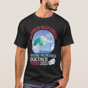 Barrier Reef Cruise Making Memories Together 2025 T-Shirt