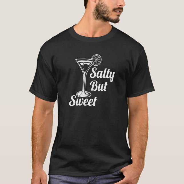 Bartender Alcohol Martini Margarita Salty But Swee T-Shirt (Front)