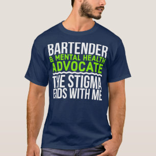 Bartender amp Mental Health Advocate The Stigma En T-Shirt