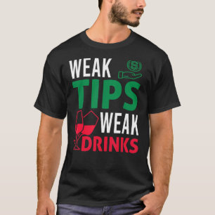 Bartender Bar Tipping Sarcastic Weak Tips Weak Dr T-Shirt
