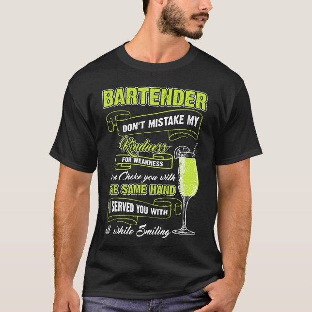 Bartender - Bartender Dont Mistake My Kindness For T-Shirt (Front)