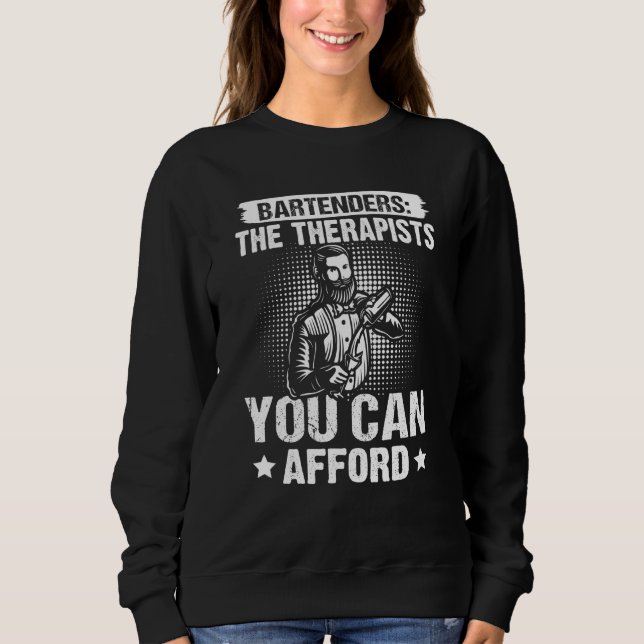 Bartender Bartenders The Therapists You Can Afford Sweatshirt (Front)
