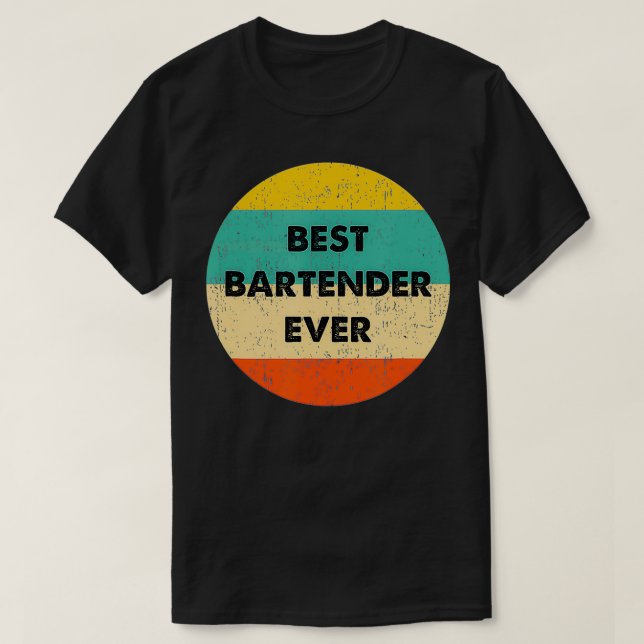 Bartender   Best Bartender Ever  T-Shirt (Design Front)
