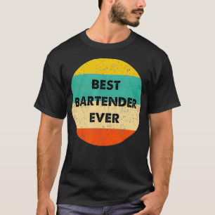 Bartender   Best Bartender Ever  T-Shirt