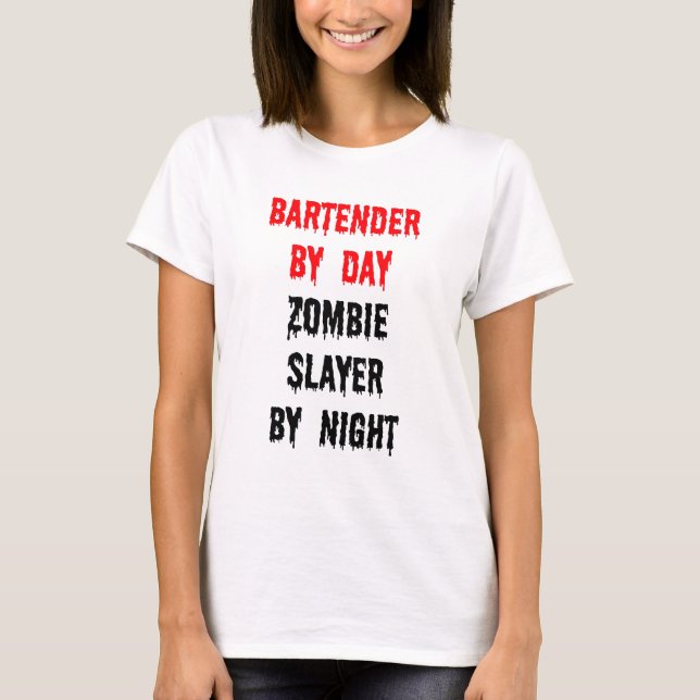 Bartender by Day Zombie Slayer by Night T-Shirt (Front)