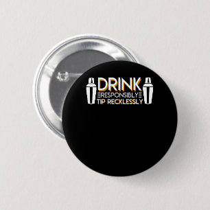 Bartender Drink Responsibly Tip Recklessly 6 Cm Round Badge