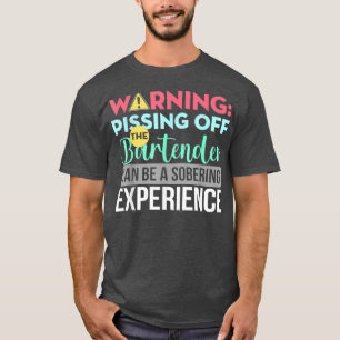 Bartender Funny Sarcastic Warning Pissing Off The  T-Shirt