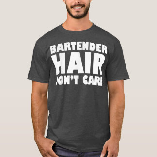 Bartender Hair Don t Care Funny T T-Shirt
