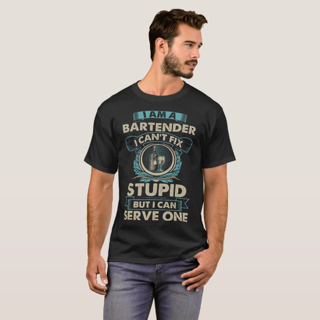 Bartender I Cant Fix Stupid But Can Serve One Tee (Front Full)