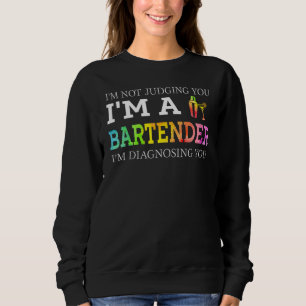 Bartender I'm Not Judging You Sweatshirt