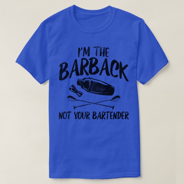 Bartender Im The Barback 2 T-Shirt (Design Front)