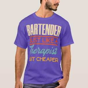 Bartender Just Like A Therapist But Cheaper T-Shirt