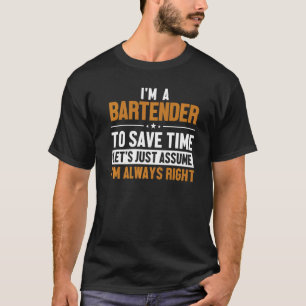 Bartender Let's Assume I'm Right Bartender Barmann T-Shirt