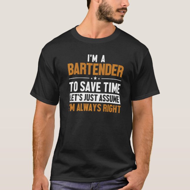 Bartender Let's Assume I'm Right Bartender Barmann T-Shirt (Front)