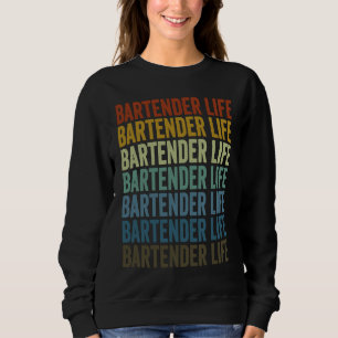 Bartender Life Bartender Bartending Sweatshirt