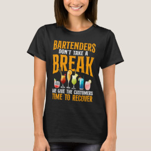 Bartender Mixologist Bartenders Don't Take A Break T-Shirt