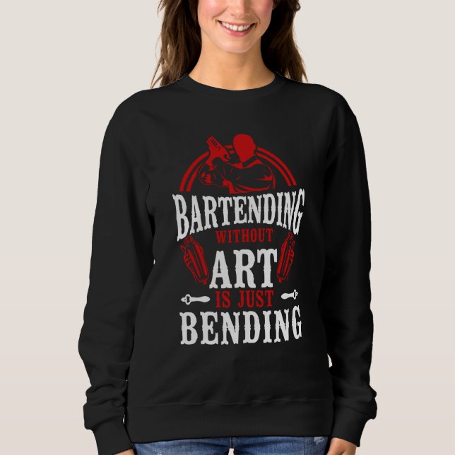 Bartender Mixologist Bartending Without Is Just Be Sweatshirt (Front)