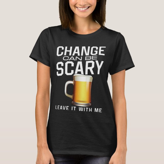 Bartender Mixologist Change Can Be Scary Leave It  T-Shirt (Front)