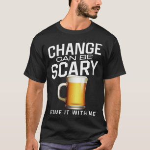 Bartender Mixologist Change Can Be Scary Leave It T-Shirt