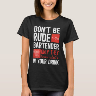 Bartender Mixologist Don't Be Rude To The Bartende T-Shirt