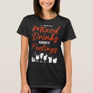 Bartender Mixologist I Have Mixed Drinks About Fee T-Shirt