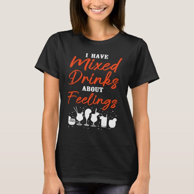 Bartender Mixologist I Have Mixed Drinks About Fee T-Shirt (Front)