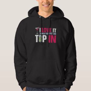 Bartender Mixologist I Love It When You Put The Ti Hoodie
