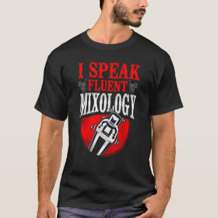 Bartender Mixologist I Speak Fluent Mixology T-Shirt