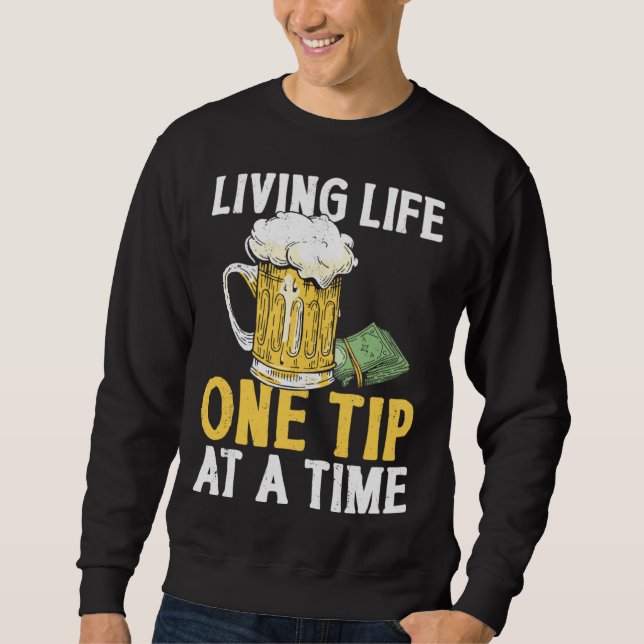 Bartender Mixologist Living Life One Tip At A Time Sweatshirt (Front)