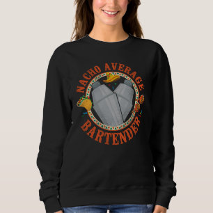 Bartender Mixologist Nacho Average Bartender Sweatshirt