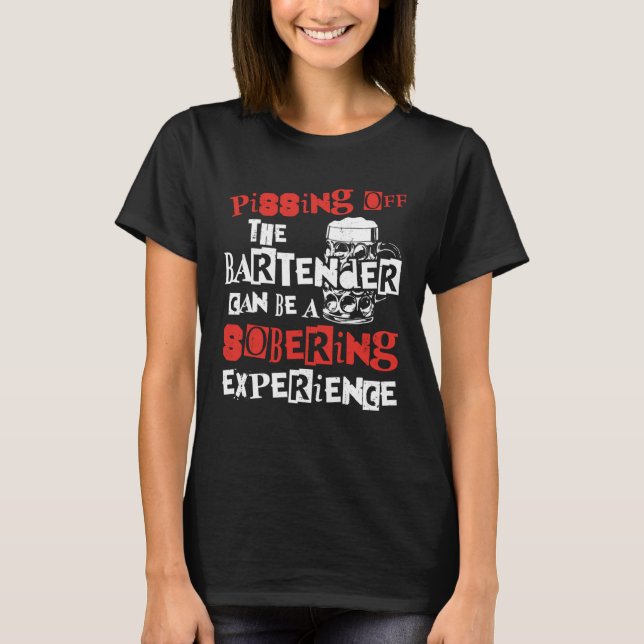 Bartender Mixologist Pissing Off The Bartender Can T-Shirt (Front)