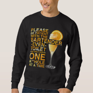 Bartender Mixologist Please Be Patient With The Ba Sweatshirt