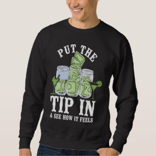 Bartender Mixologist Put The Tip In & See How It F Sweatshirt
