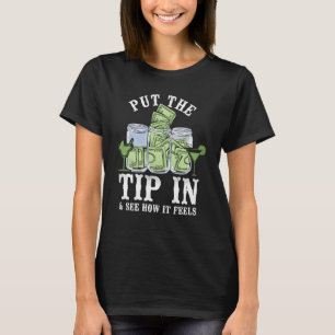 Bartender Mixologist Put The Tip In & See How It F T-Shirt