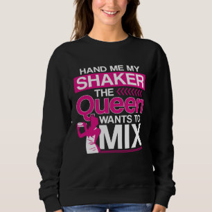 Bartender Mixologist Queen Hand Me My Shaker The Q Sweatshirt